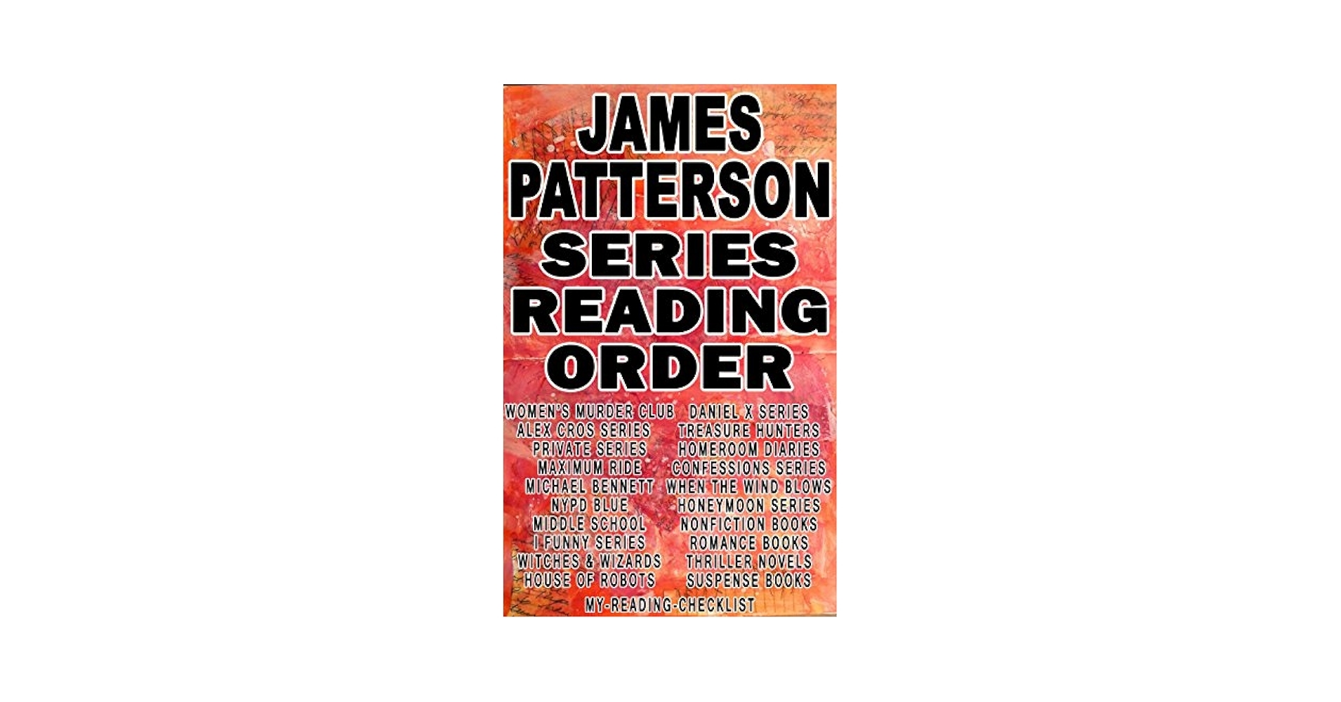 JAMES PATTERSON SERIES READING ORDER MY READING CHECKLIST ALEX CROSS WOMENS MURDER CLUB MAXIMUM RIDE PRIVATE MICHAEL BENNETT NYPD BLUE I FUNNY OF ROBOTS WITCHES WIZARDS MIDDLE SCHOOL Kindle Edition